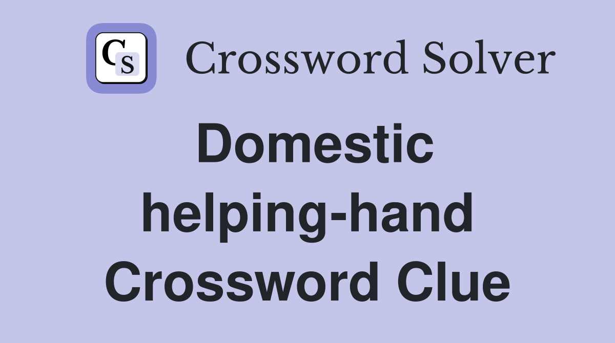 Domestic helping-hand Crossword Clue
