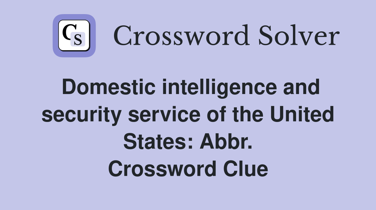 Domestic intelligence and security service of the United States: Abbr. Crossword Clue