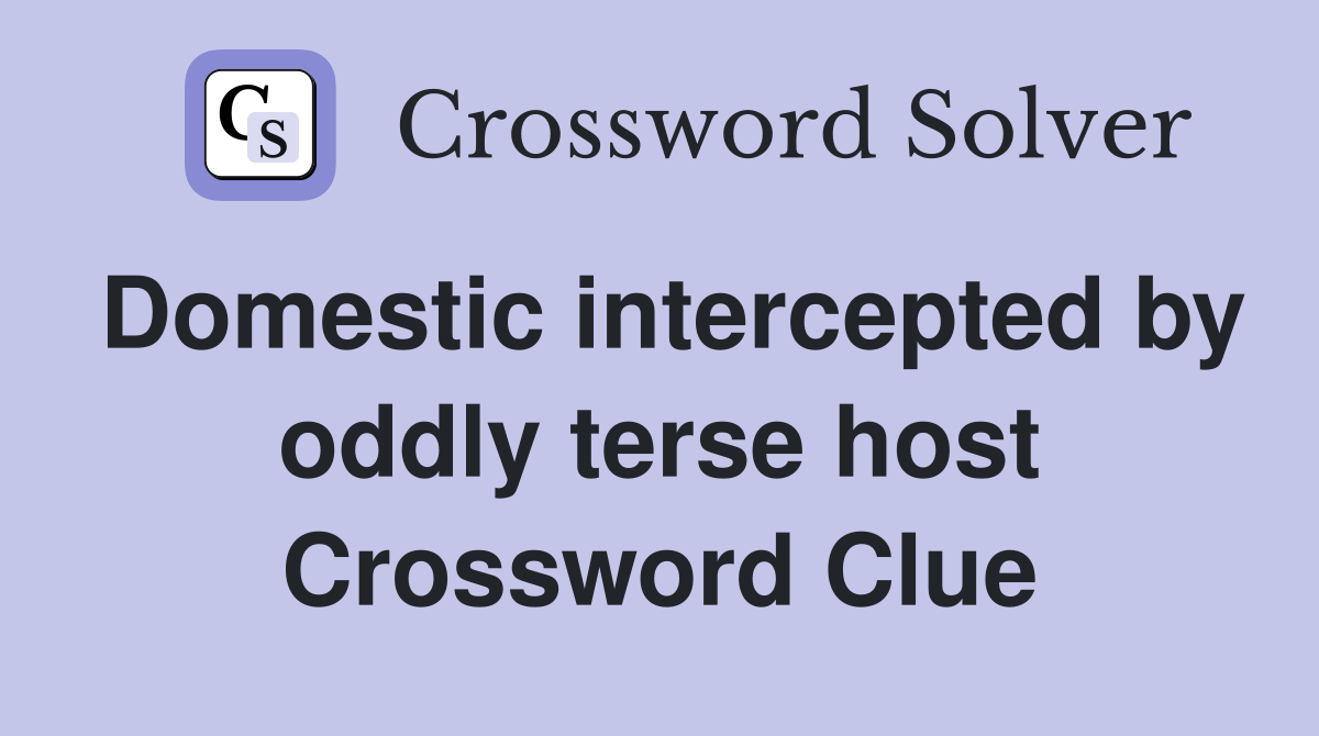 Domestic intercepted by oddly terse host Crossword Clue