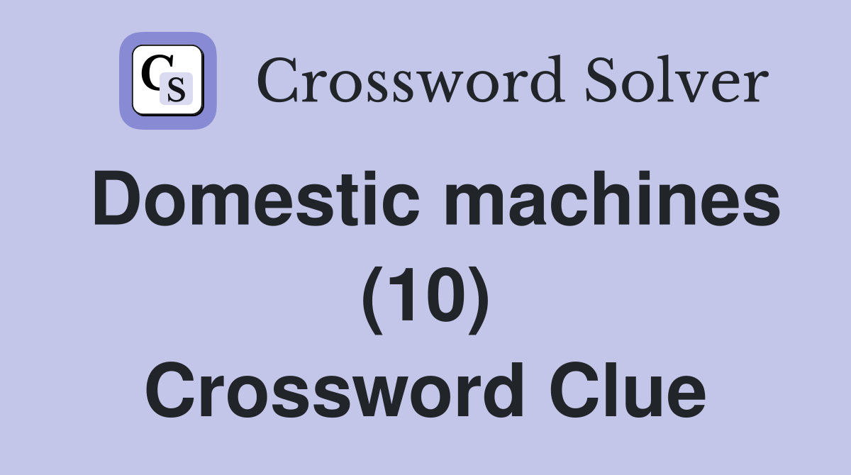 Domestic machines (10) Crossword Clue