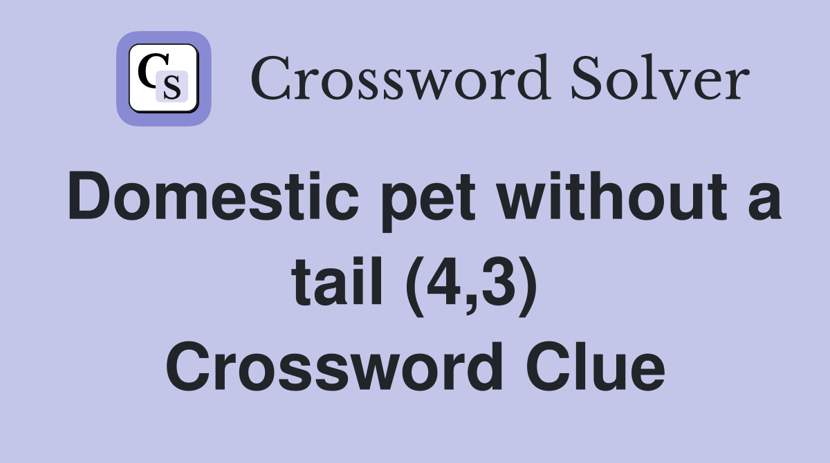 Domestic pet without a tail (4,3) Crossword Clue