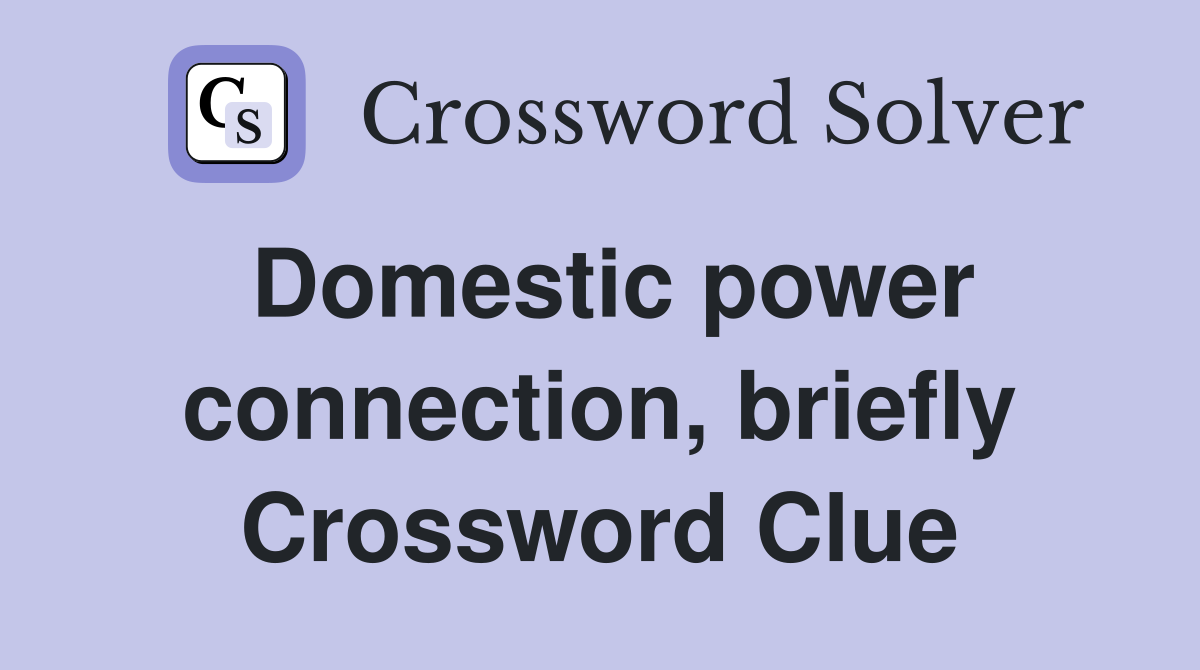 Domestic power connection, briefly Crossword Clue