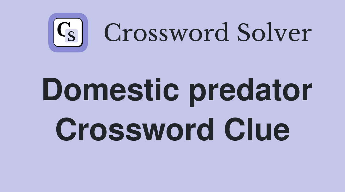 Domestic predator Crossword Clue