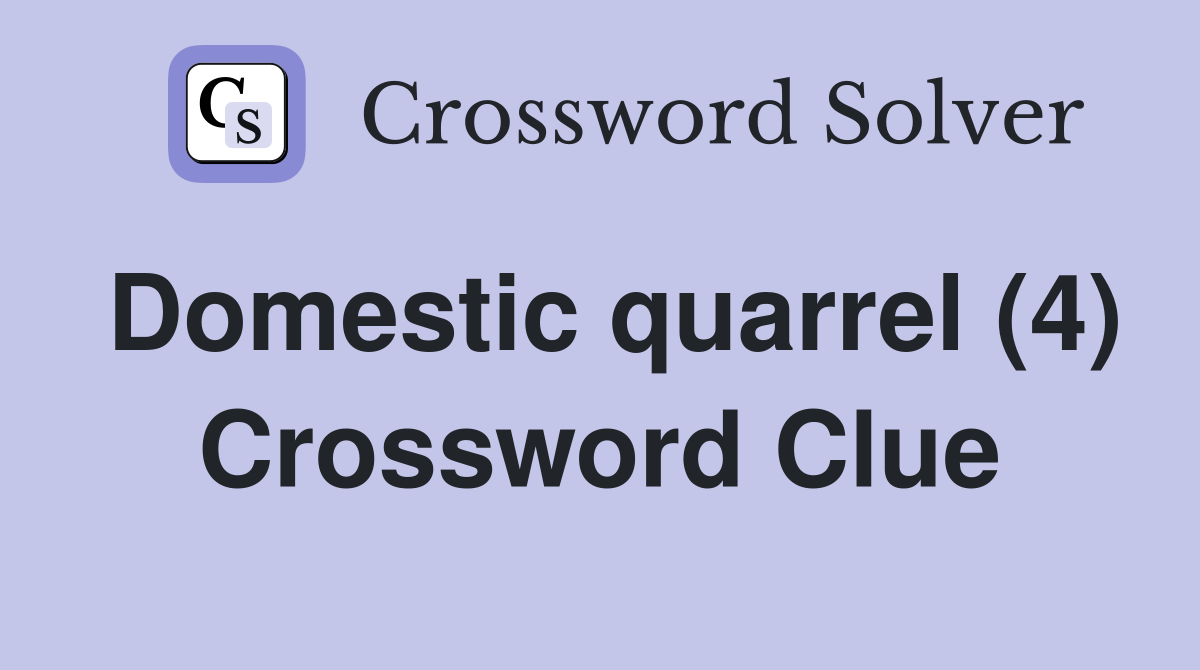 Domestic quarrel (4) Crossword Clue