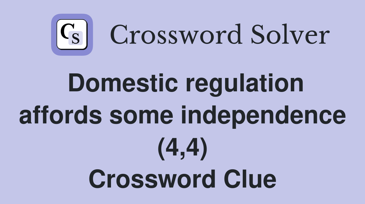 Domestic regulation affords some independence (4,4) Crossword Clue