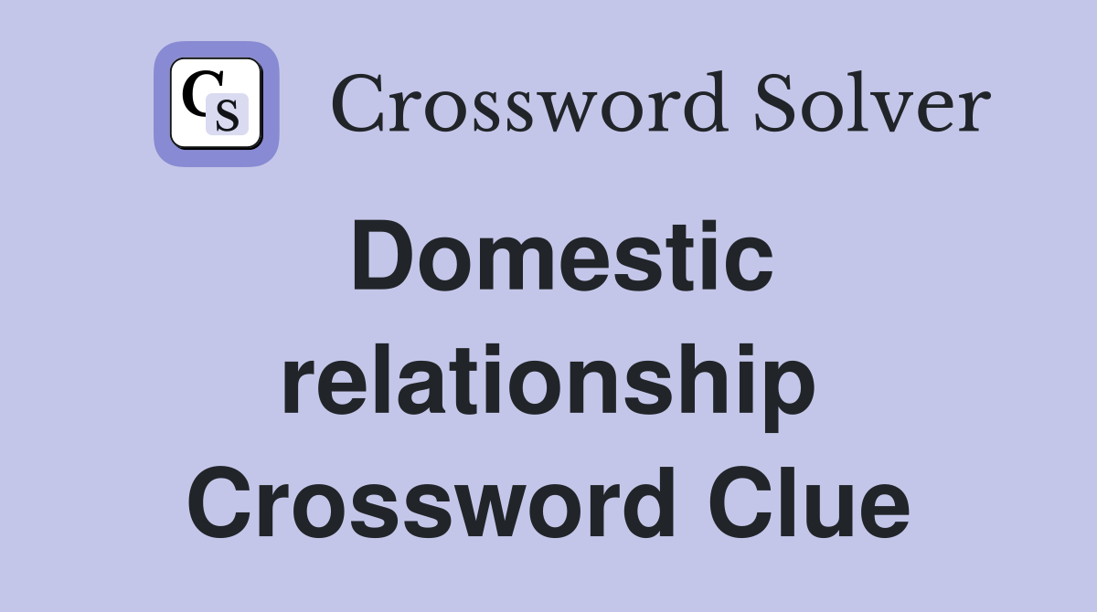 Domestic relationship Crossword Clue