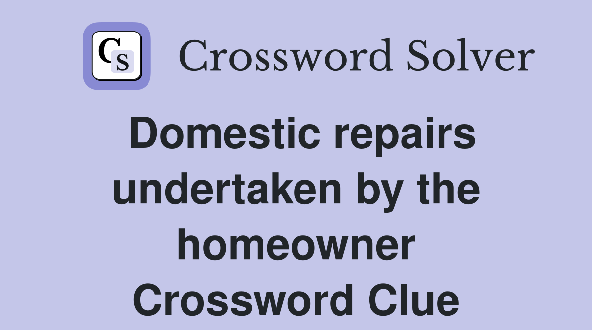 Domestic repairs undertaken by the homeowner Crossword Clue