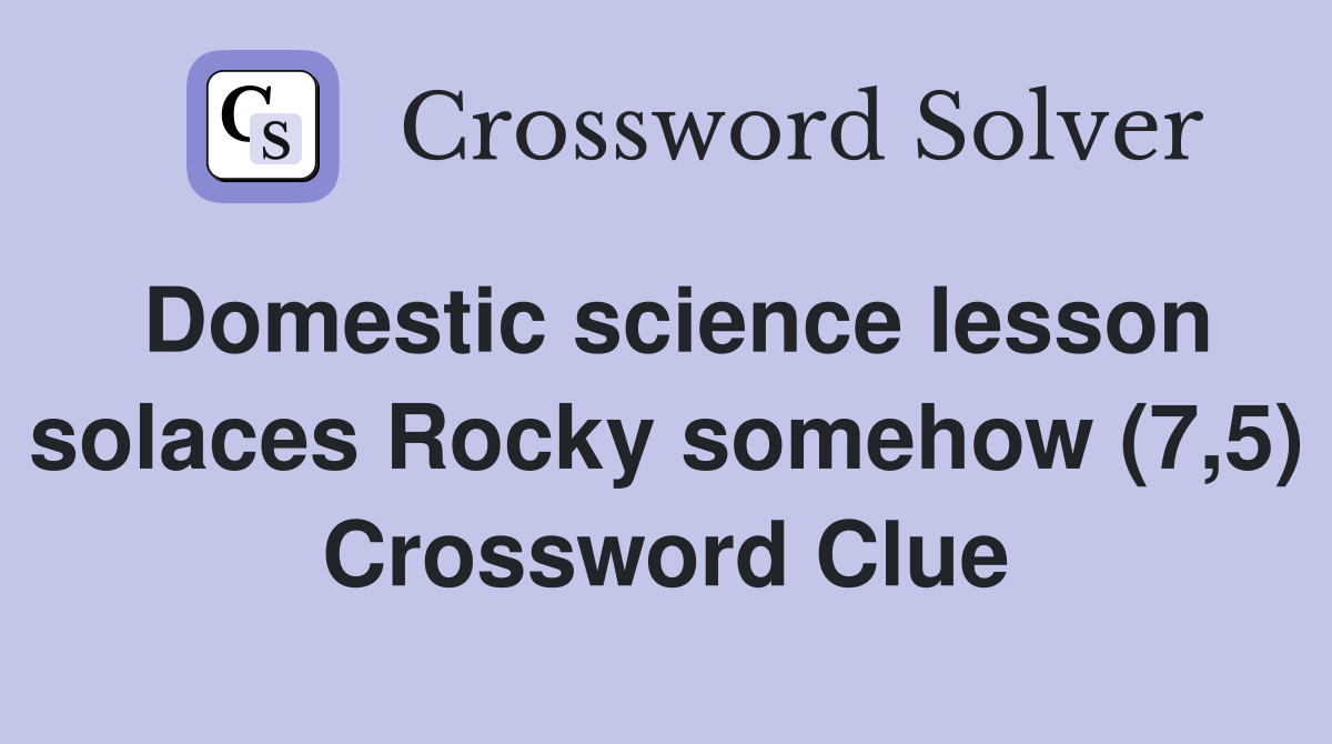 Domestic science lesson solaces Rocky somehow (7,5) Crossword Clue