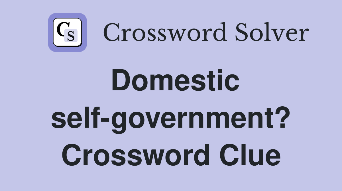 Domestic self-government? Crossword Clue