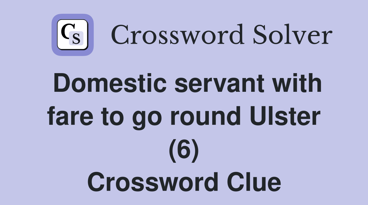 Domestic servant with fare to go round Ulster (6) Crossword Clue