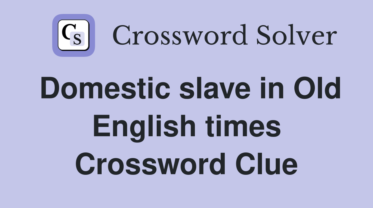 Domestic slave in Old English times Crossword Clue