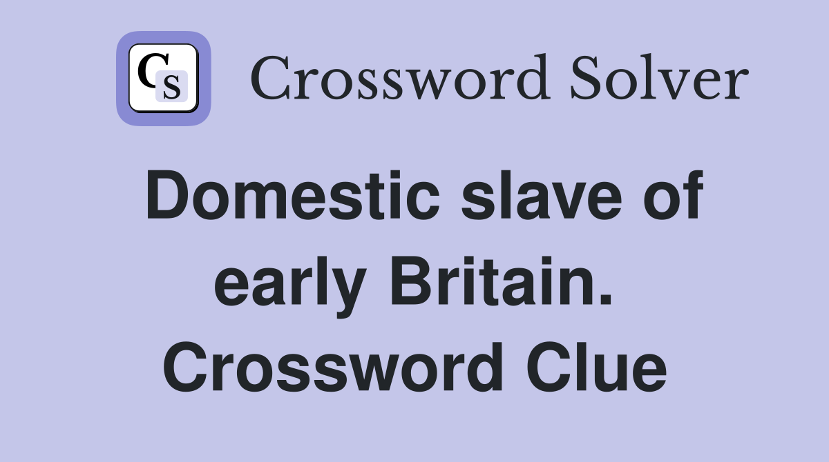 Domestic slave of early Britain. Crossword Clue