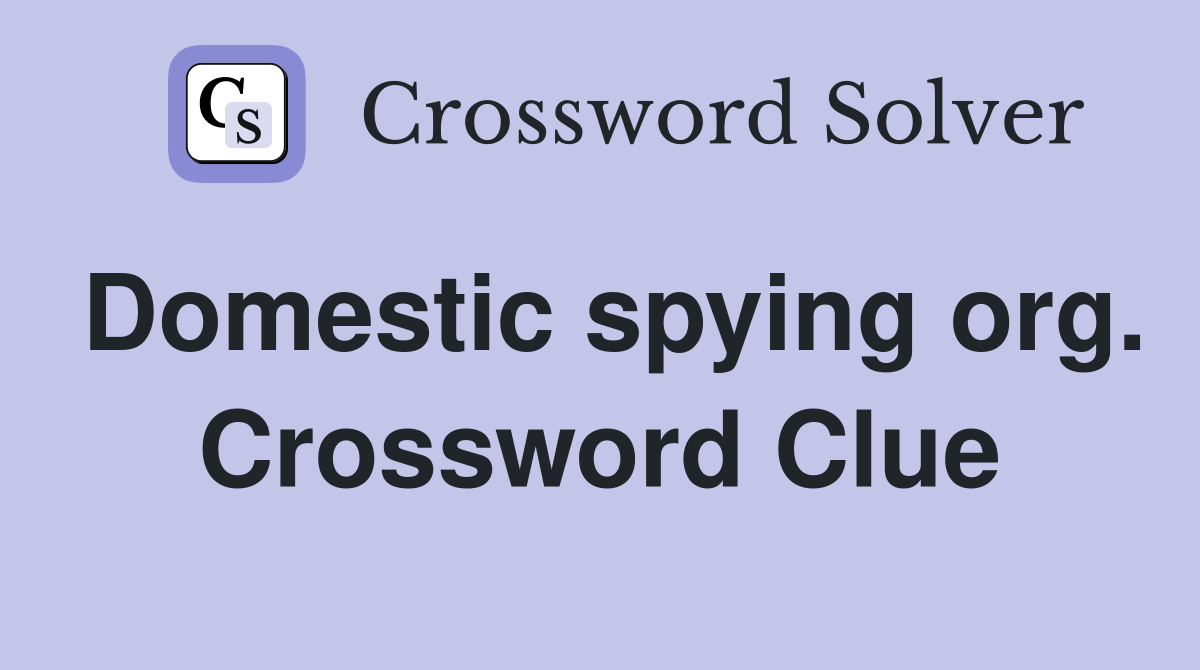 Domestic spying org. Crossword Clue
