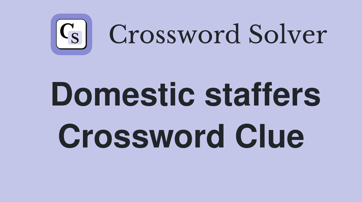 Domestic staffers Crossword Clue