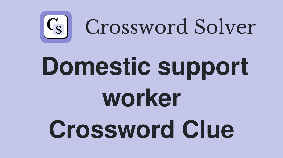 Domestic support worker Crossword Clue