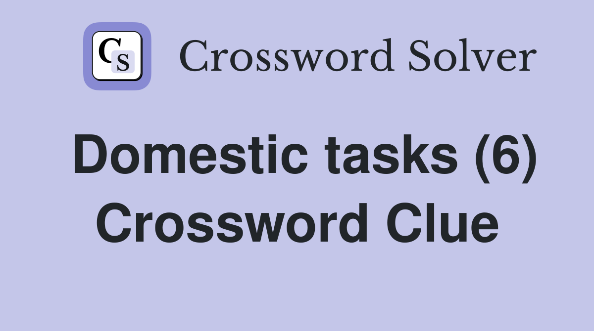 Domestic tasks (6) Crossword Clue