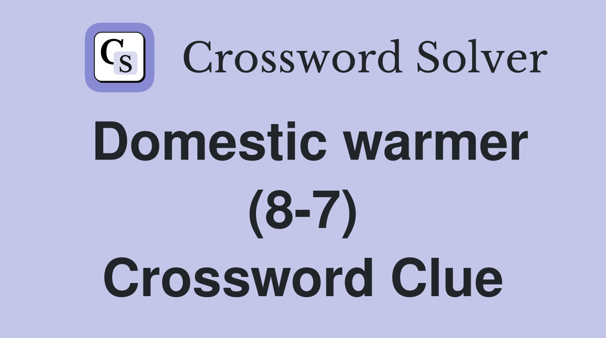 Domestic warmer (8-7) Crossword Clue