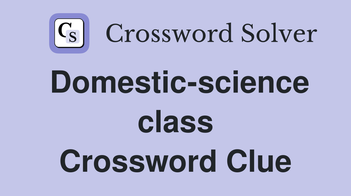 Domestic-science class Crossword Clue