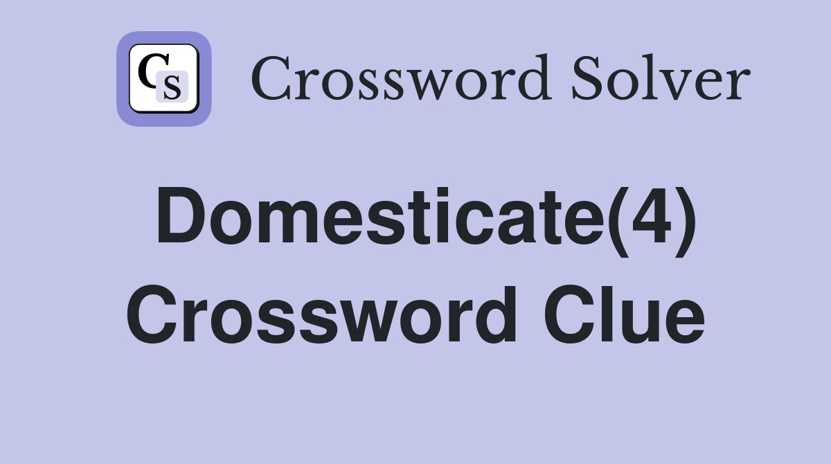 Domesticate(4) Crossword Clue