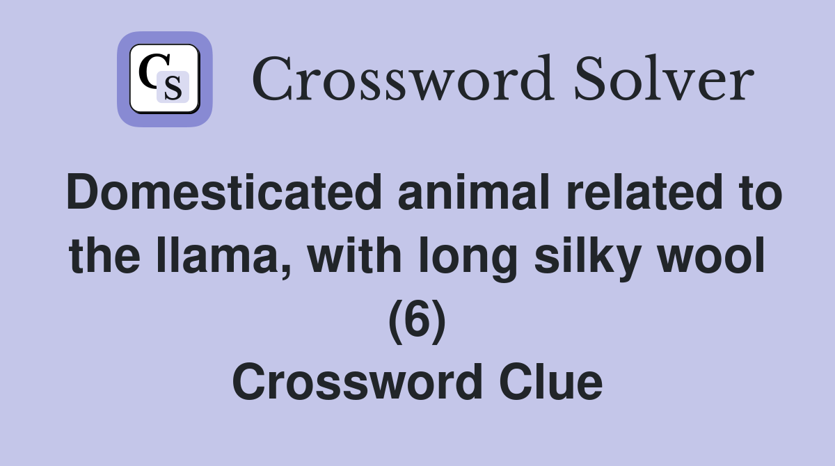 Domesticated animal related to the llama, with long silky wool (6) Crossword Clue