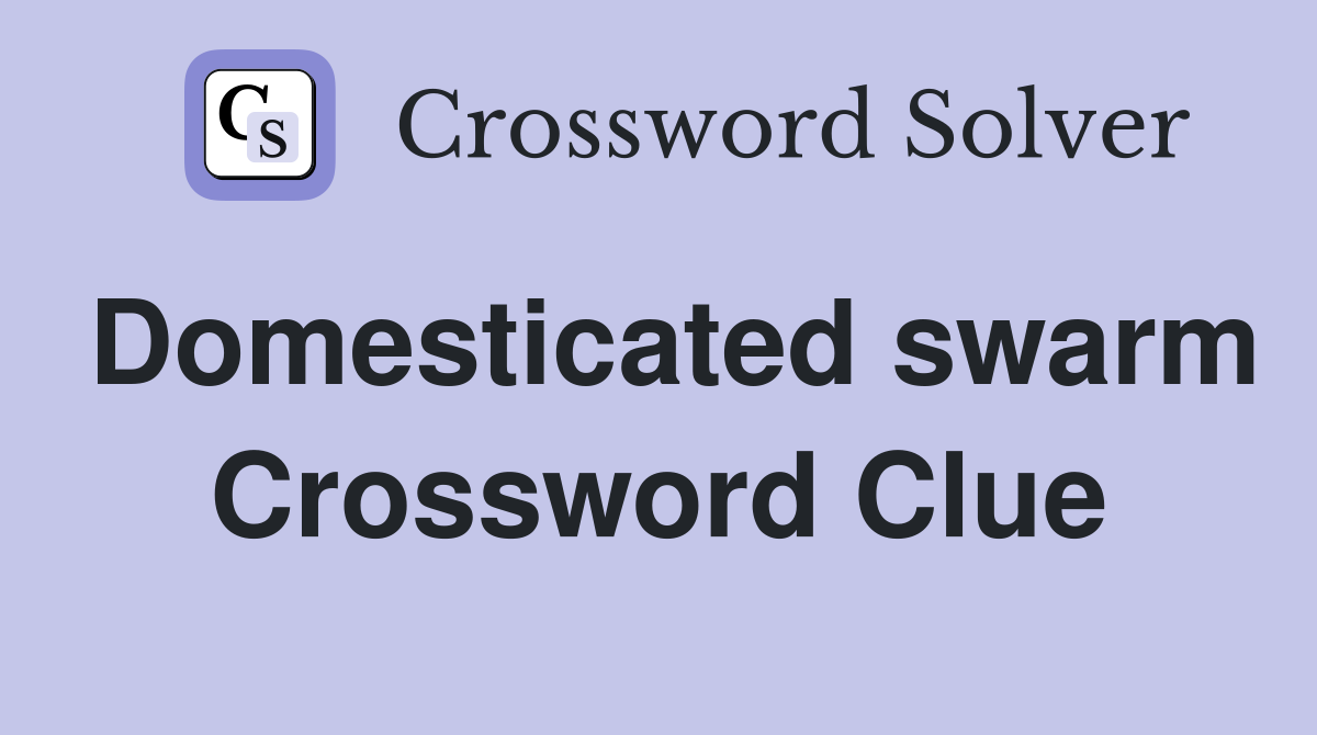 Domesticated swarm Crossword Clue