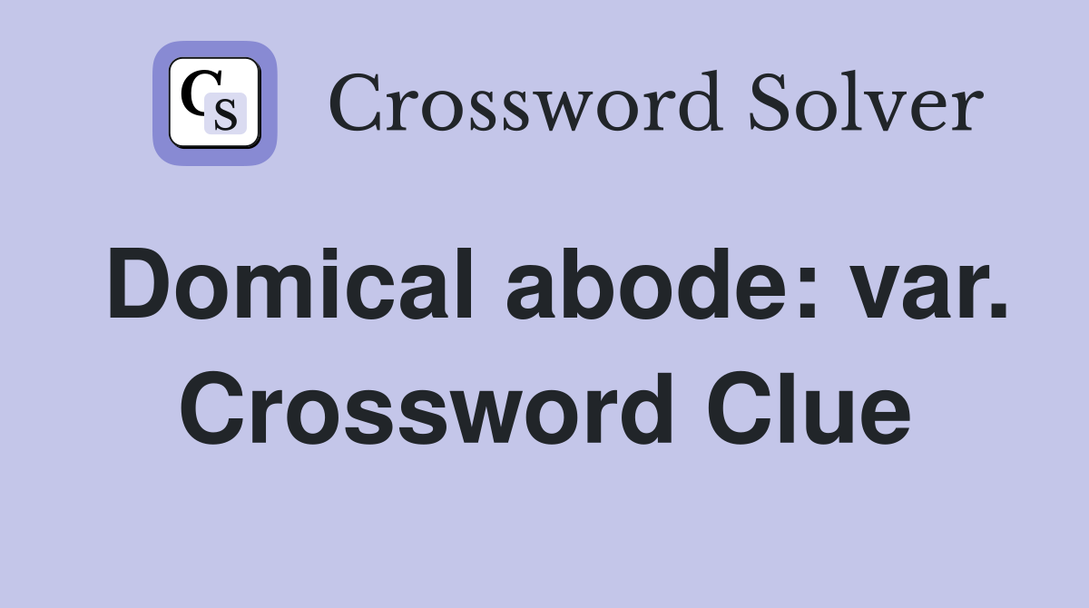 Domical abode: var. Crossword Clue