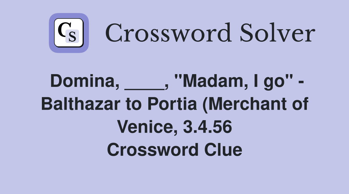 Domina quot Madam I go quot Balthazar to Portia (Merchant of Venice Domina quot Madam I go quot Balthazar to Portia (Merchant of Venice