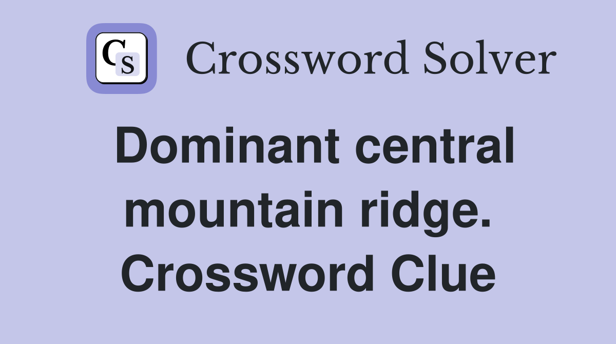 Dominant central mountain ridge. Crossword Clue