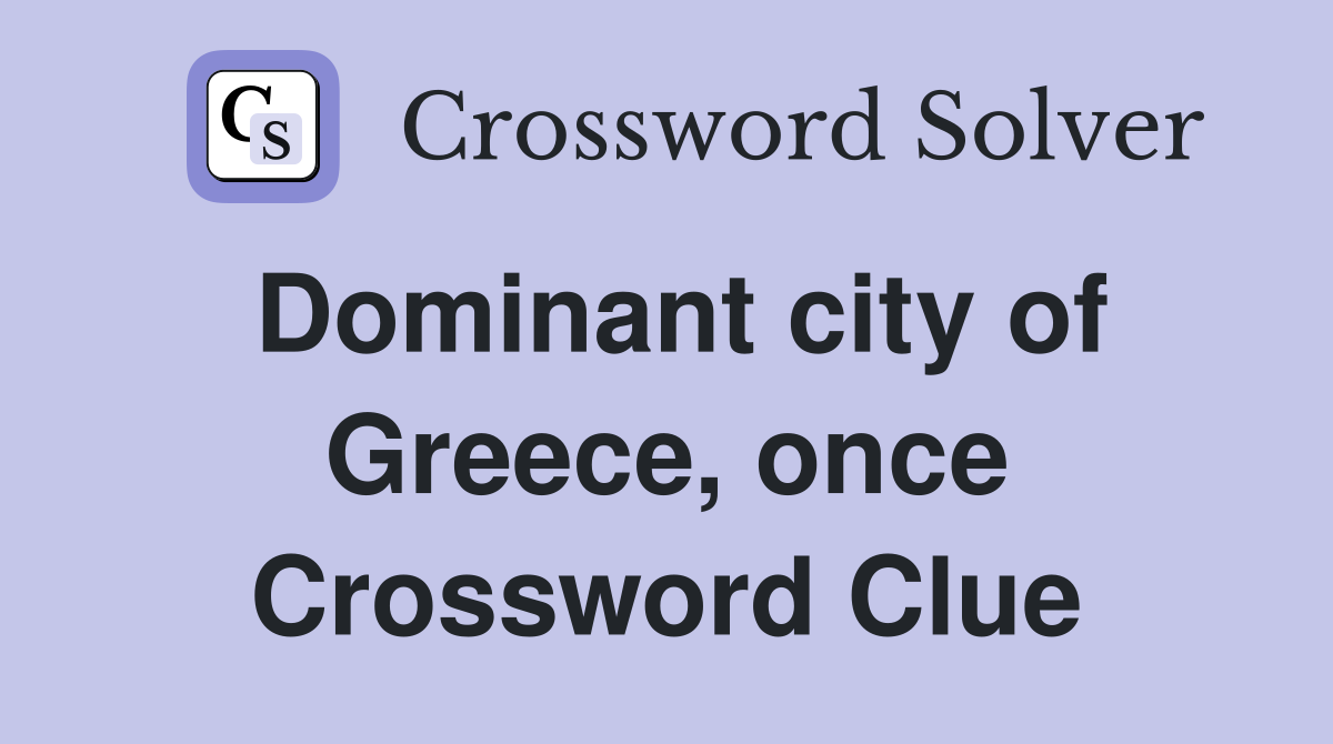 Dominant city of Greece, once Crossword Clue