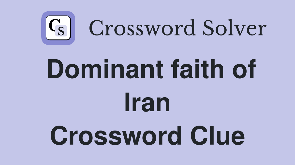 Dominant faith of Iran Crossword Clue