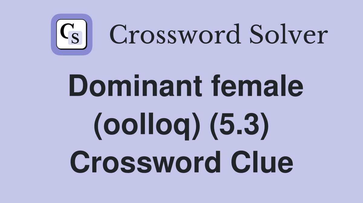 Dominant female (oolloq) (5.3) Crossword Clue