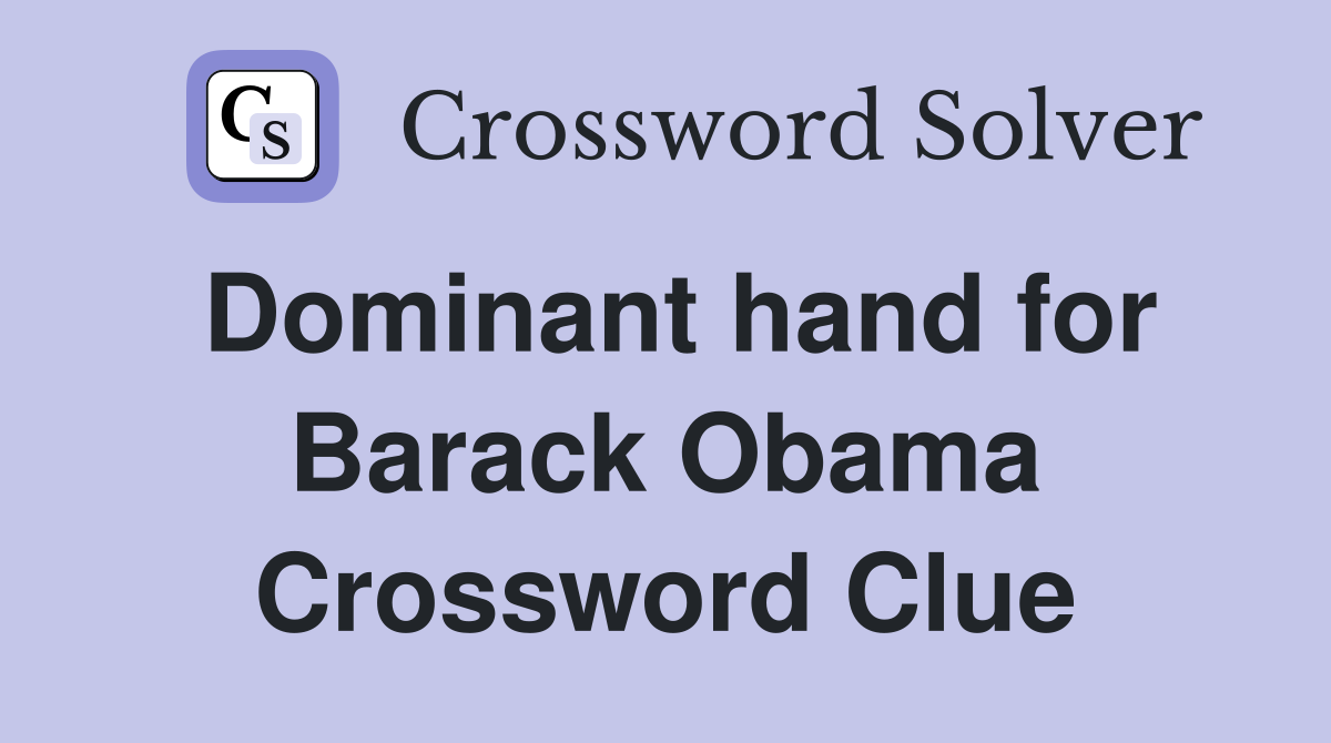 Dominant hand for Barack Obama Crossword Clue