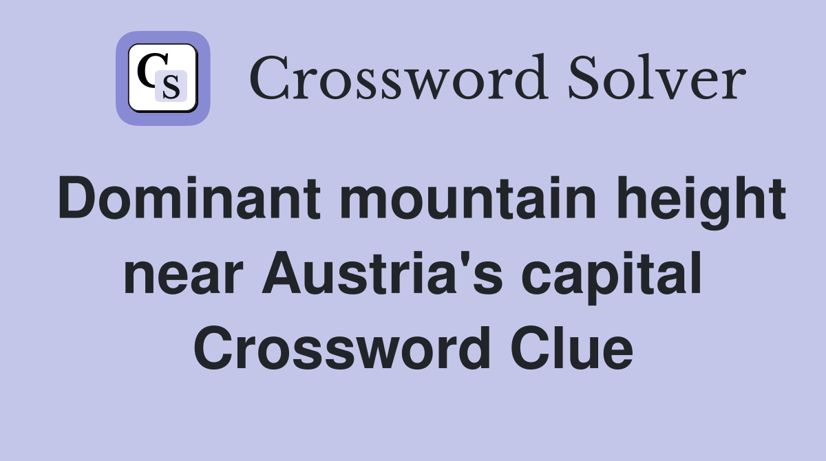 Dominant mountain height near Austria's capital Crossword Clue