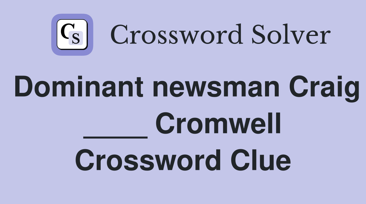 Dominant newsman Craig ____ Cromwell Crossword Clue