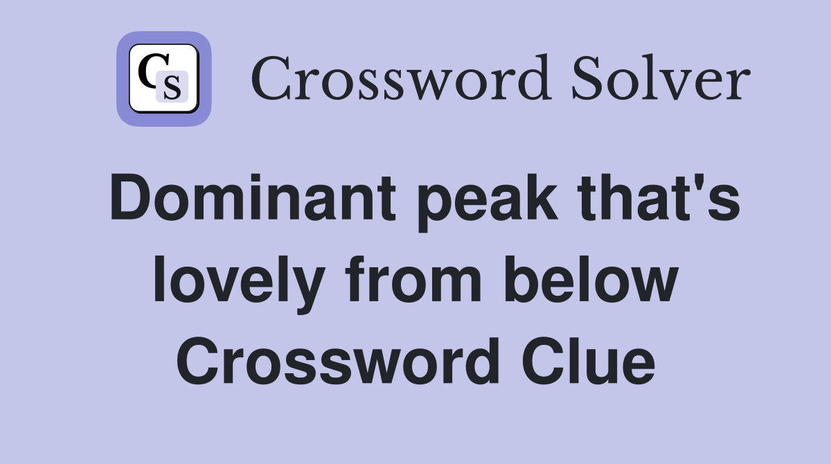Dominant peak that's lovely from below Crossword Clue