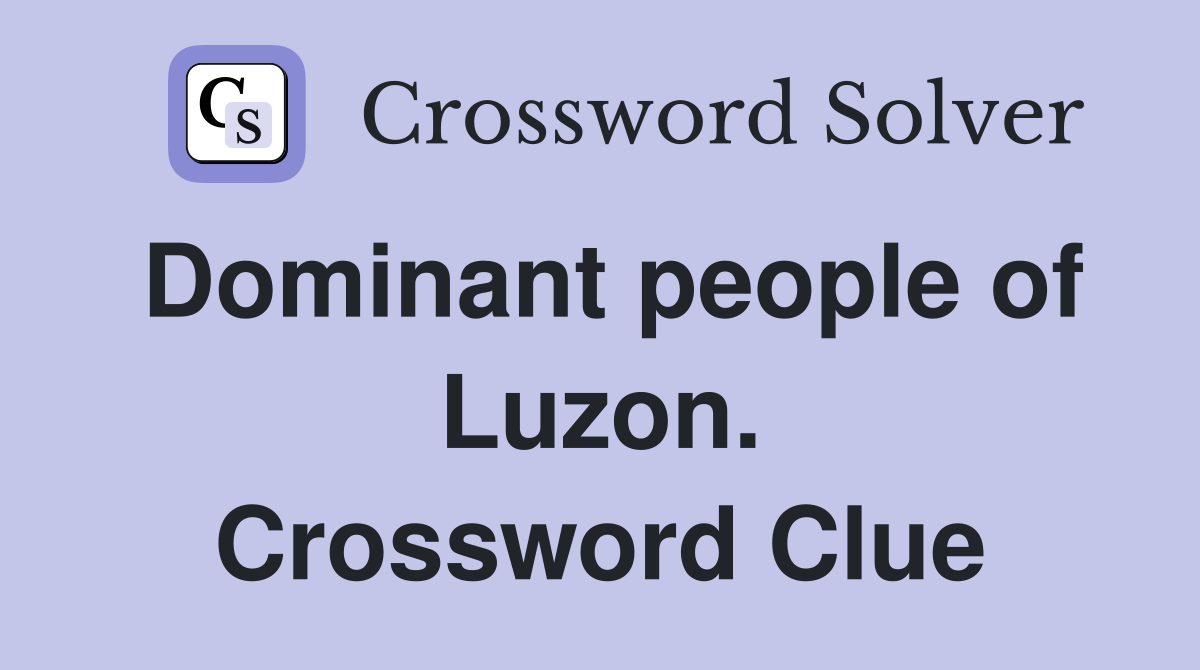 Dominant people of Luzon. Crossword Clue