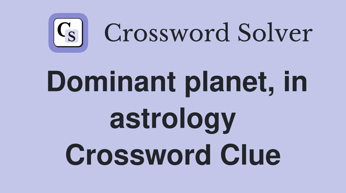 Dominant planet, in astrology Crossword Clue