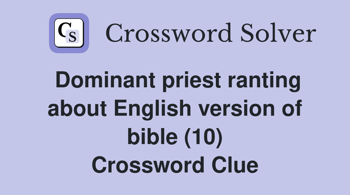 Dominant priest ranting about English version of bible (10) Crossword Clue