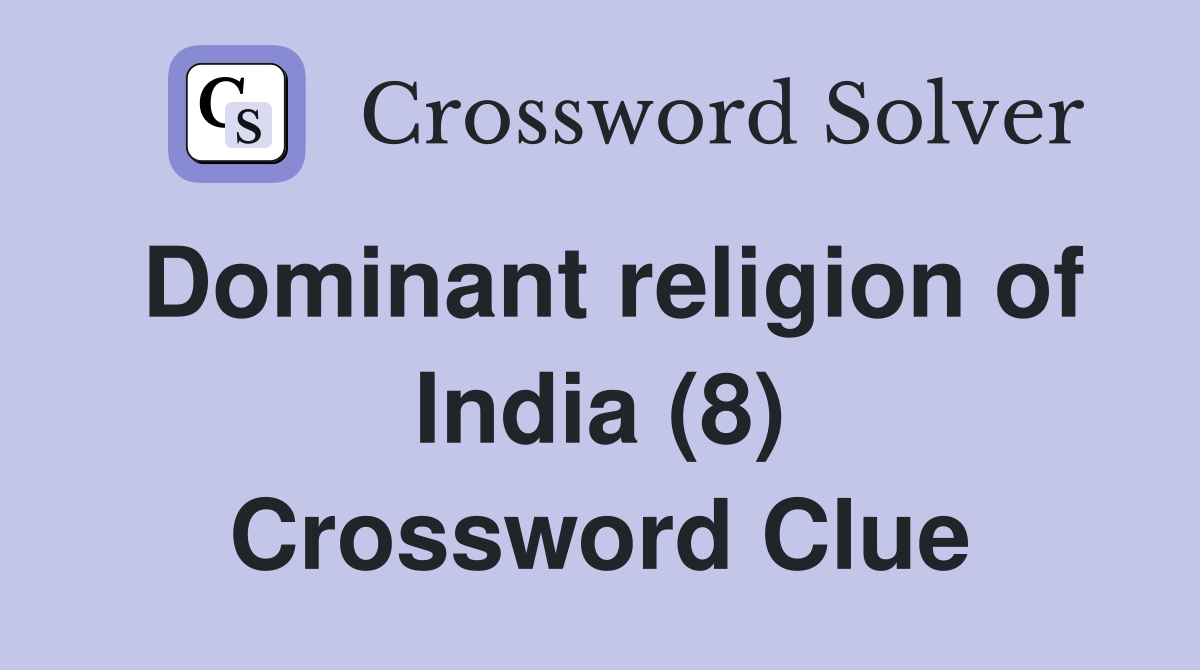 Dominant religion of India (8) Crossword Clue