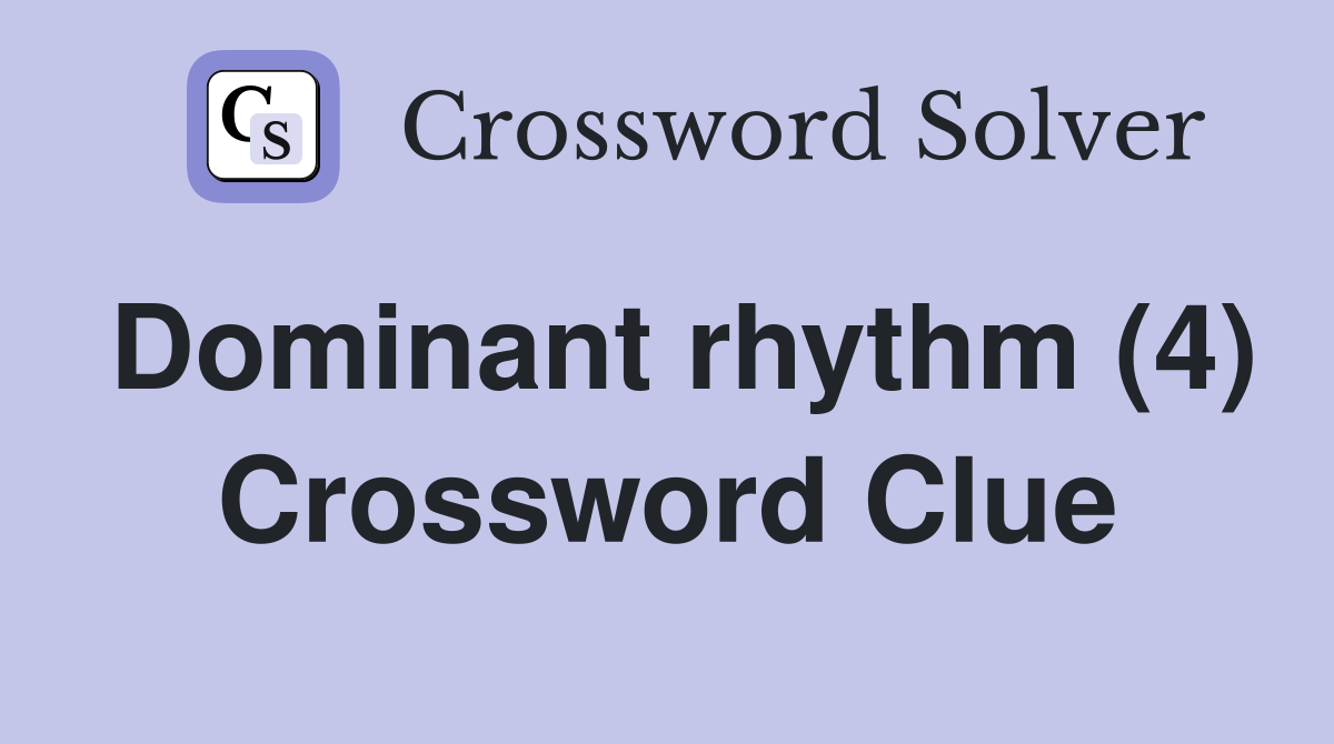 Dominant rhythm (4) Crossword Clue