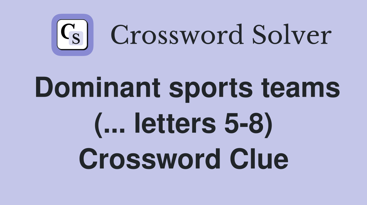 Dominant sports teams (... letters 5-8) Crossword Clue