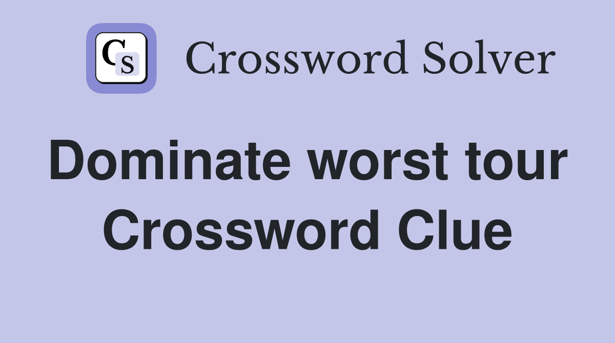 Dominate worst tour  Crossword Clue