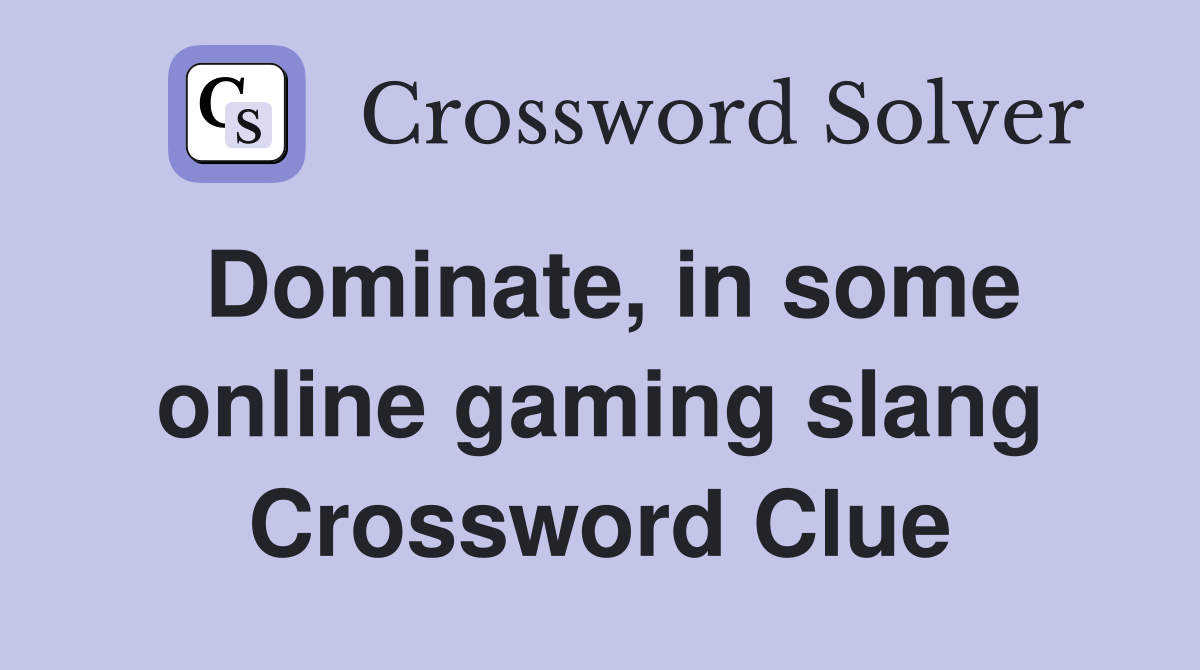 Dominate, in some online gaming slang Crossword Clue