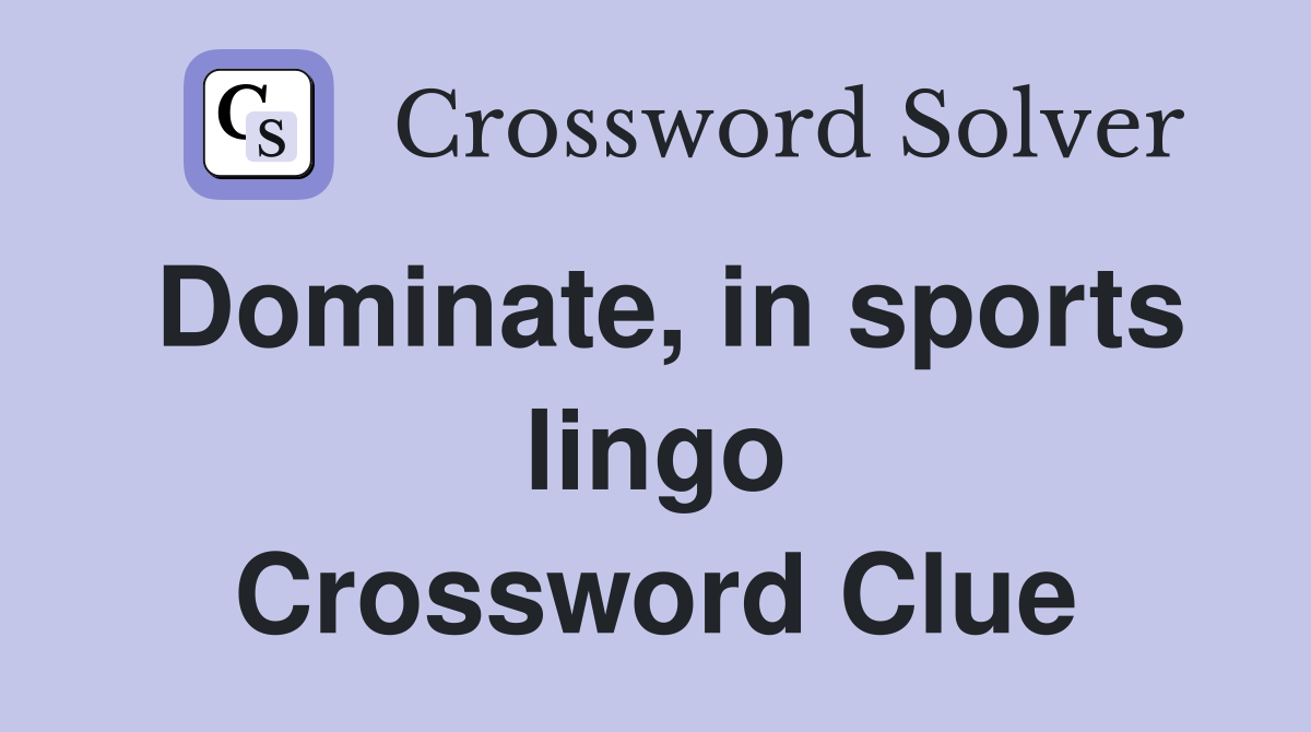 Dominate, in sports lingo Crossword Clue