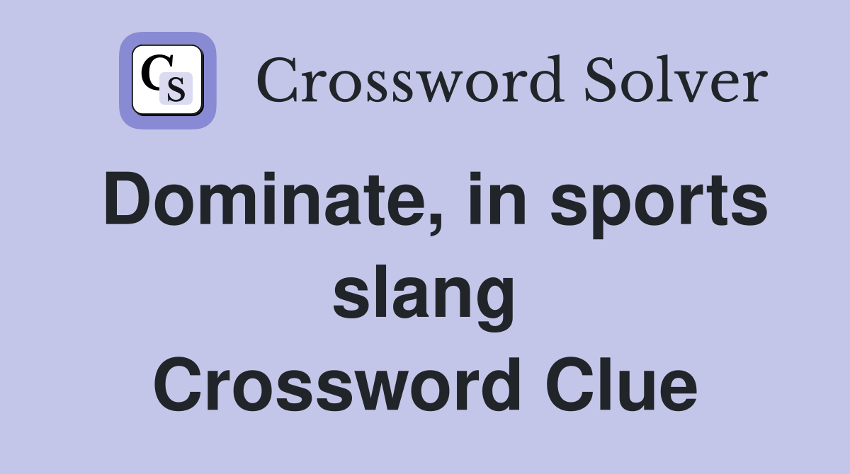Dominate, in sports slang Crossword Clue
