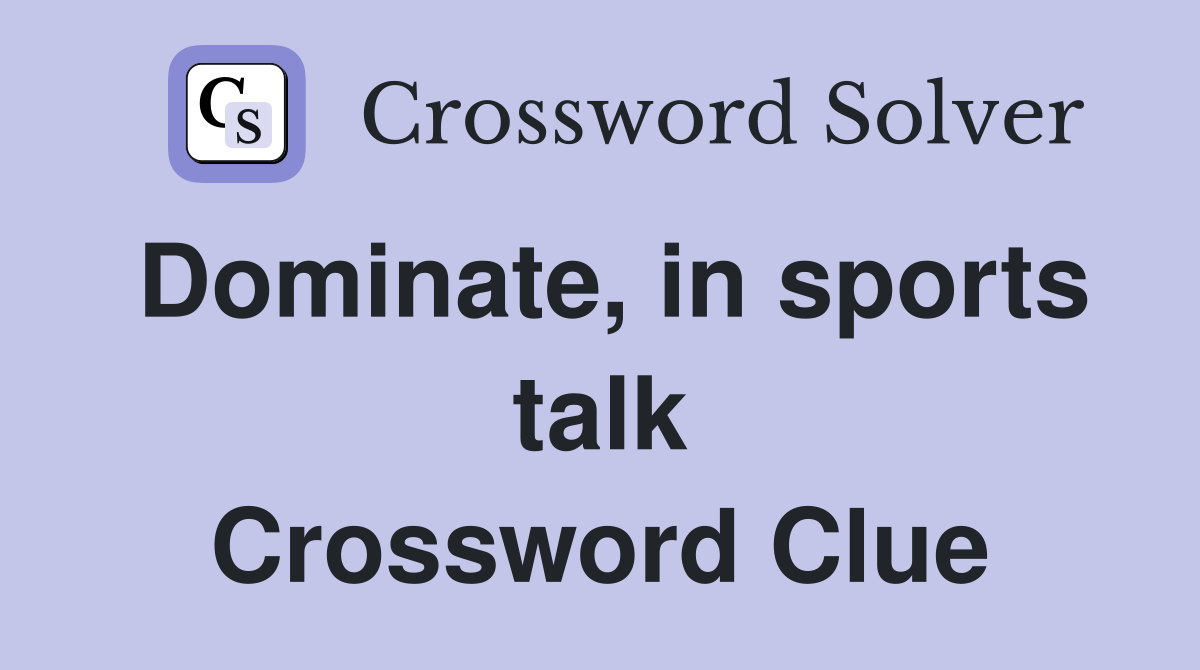 Dominate, in sports talk Crossword Clue