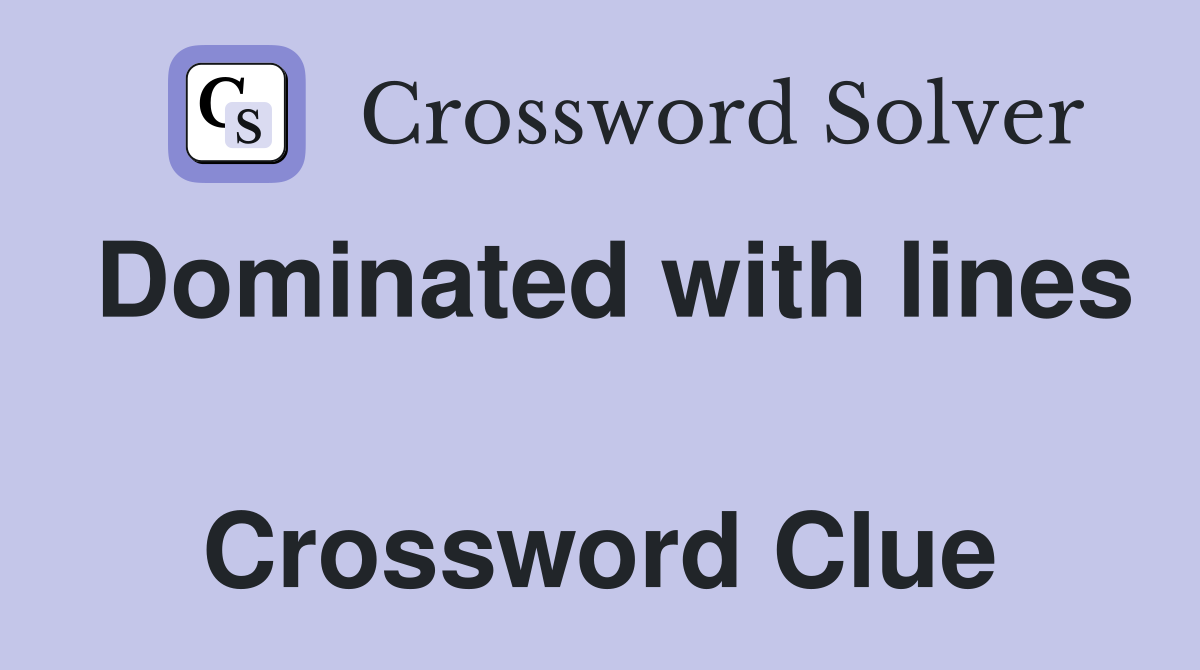 Dominated with lines  Crossword Clue