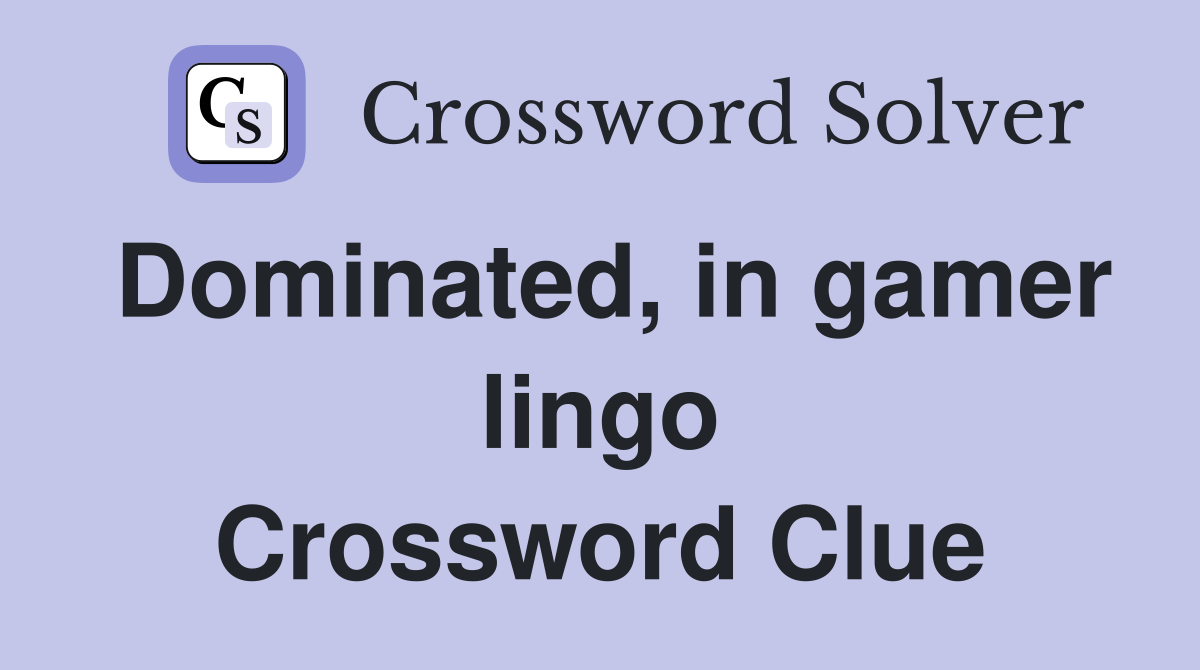 Dominated, in gamer lingo Crossword Clue
