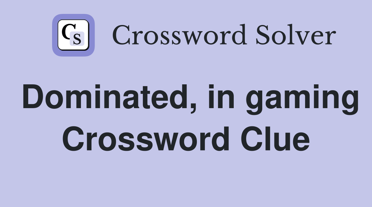 Dominated, in gaming Crossword Clue