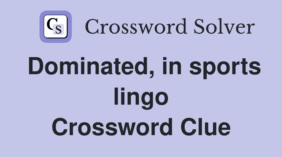Dominated, in sports lingo Crossword Clue